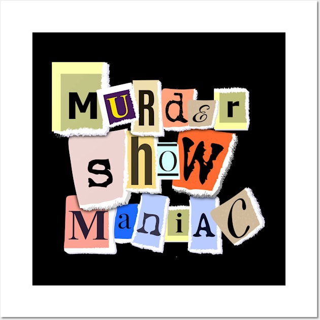 True Crime - Murder Show Maniac Wall Art by Kudostees